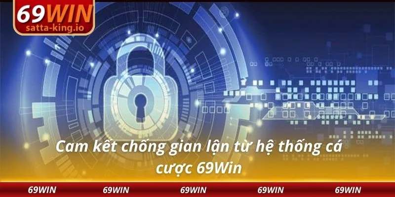 Cam kết chống gian lận từ hệ thống cá cược 69Win