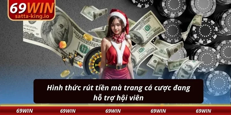 Hình thức rút tiền mà trang cá cược đang hỗ trợ hội viên