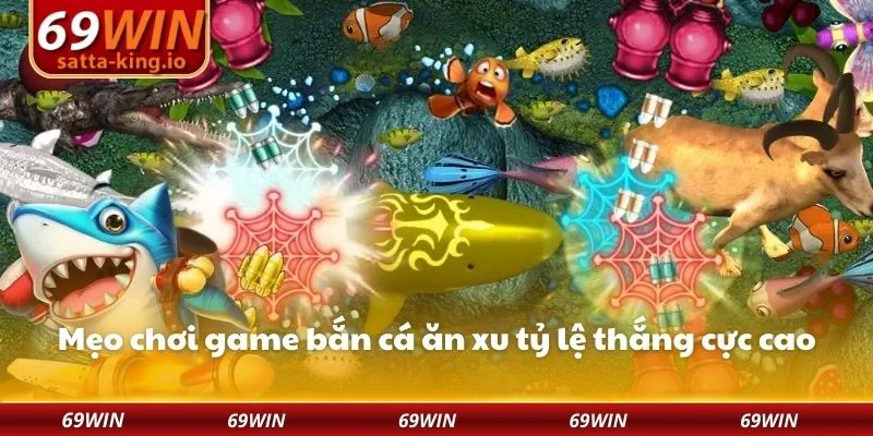 Mẹo chơi game bắn cá ăn xu tỷ lệ thắng cực cao