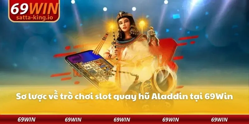Sơ lược về trò chơi slot quay hũ Aladdin tại 69Win