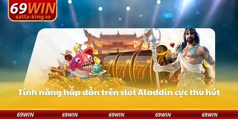 Tính năng hấp dẫn trên slot Aladdin cực thu hút